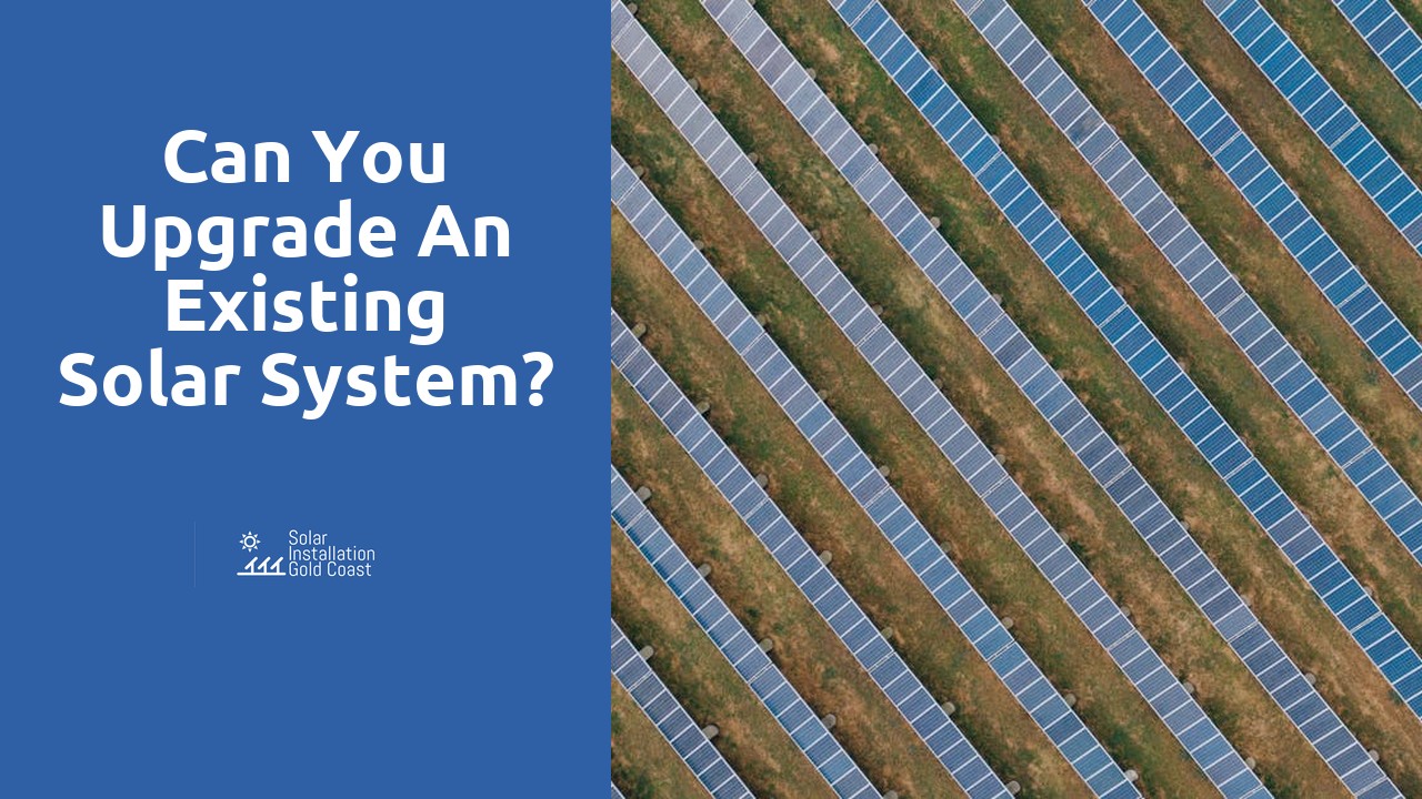 Can you upgrade an existing solar system?