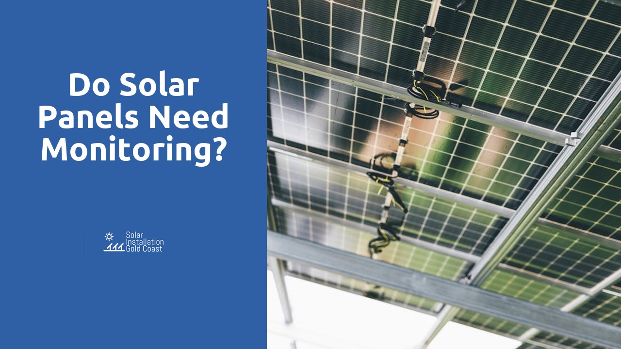 Do solar panels need monitoring?