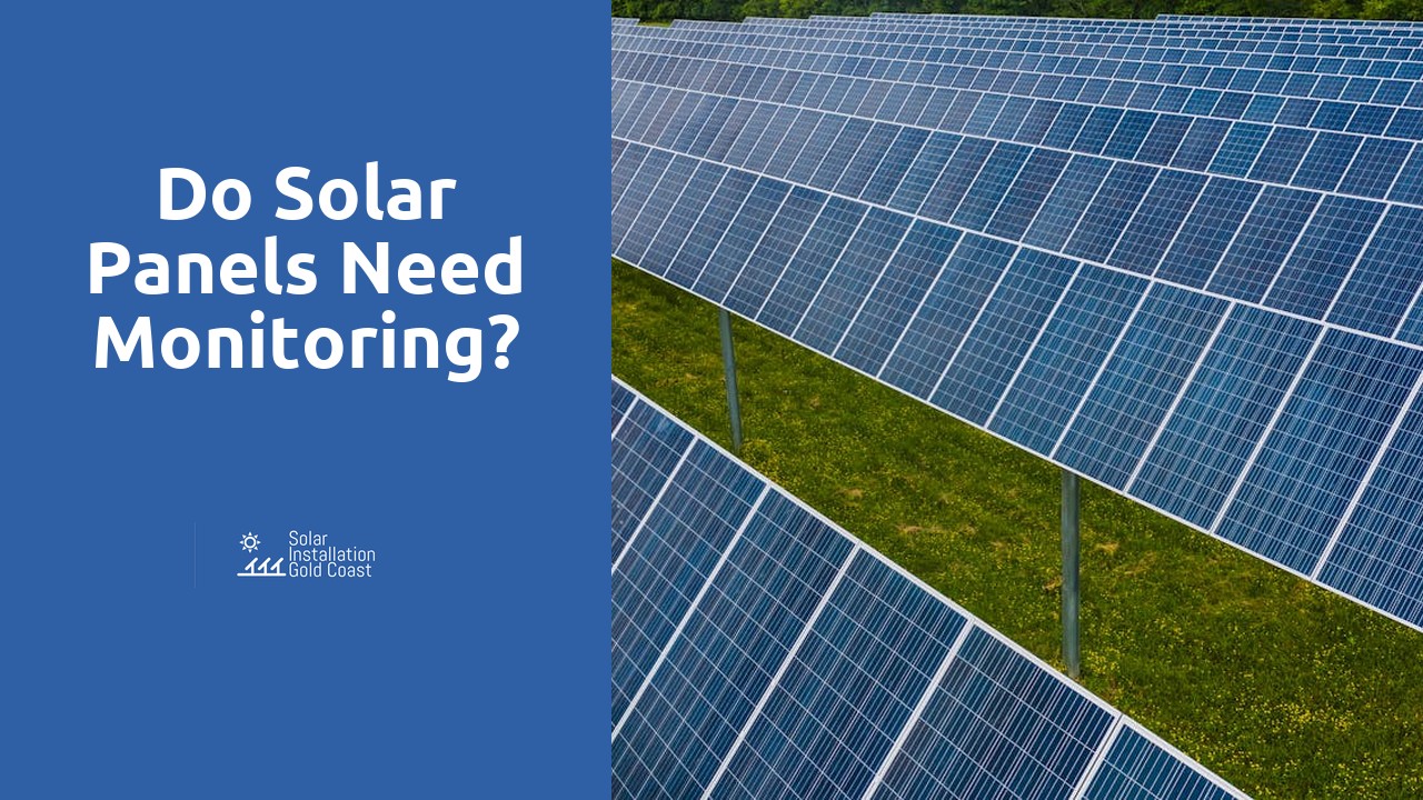 Do solar panels need monitoring?