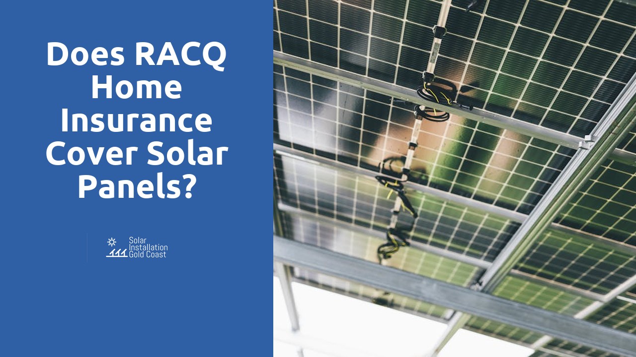 Does RACQ home insurance cover solar panels?