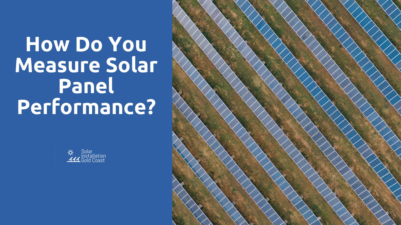 How do you measure solar panel performance?