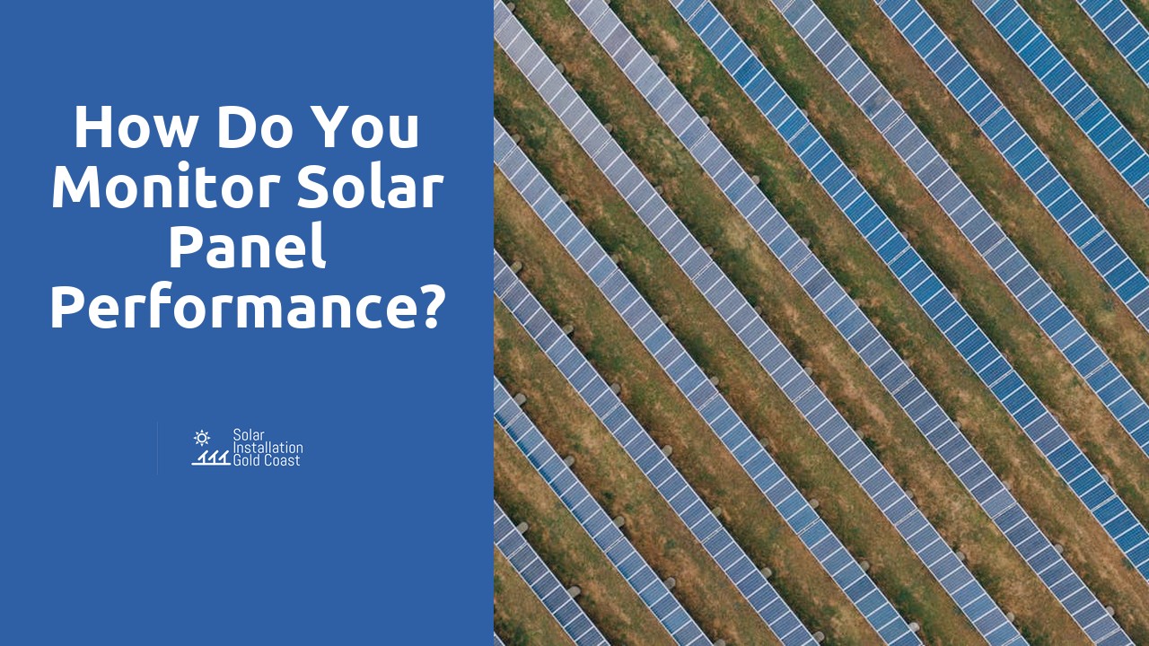 How do you monitor solar panel performance?