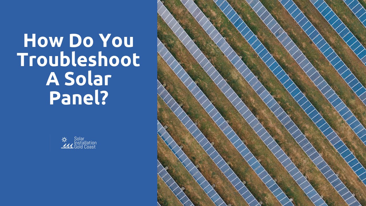 How do you troubleshoot a solar panel?