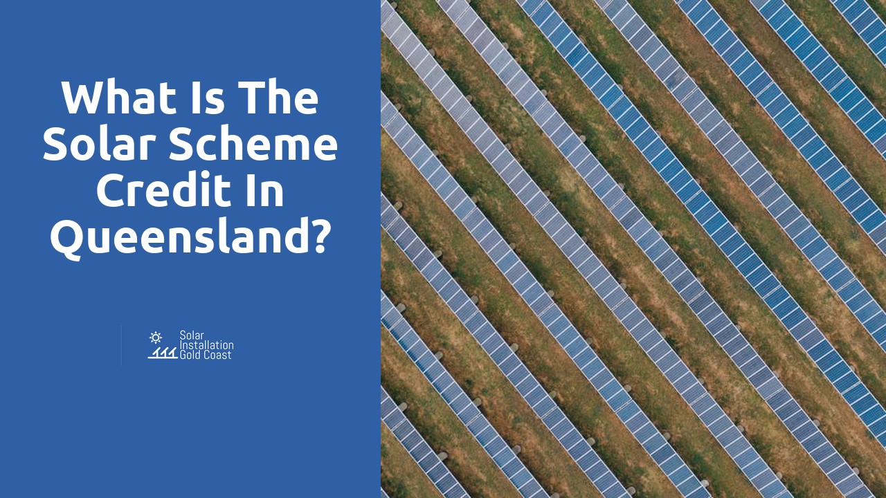 What is the solar scheme credit in Queensland?