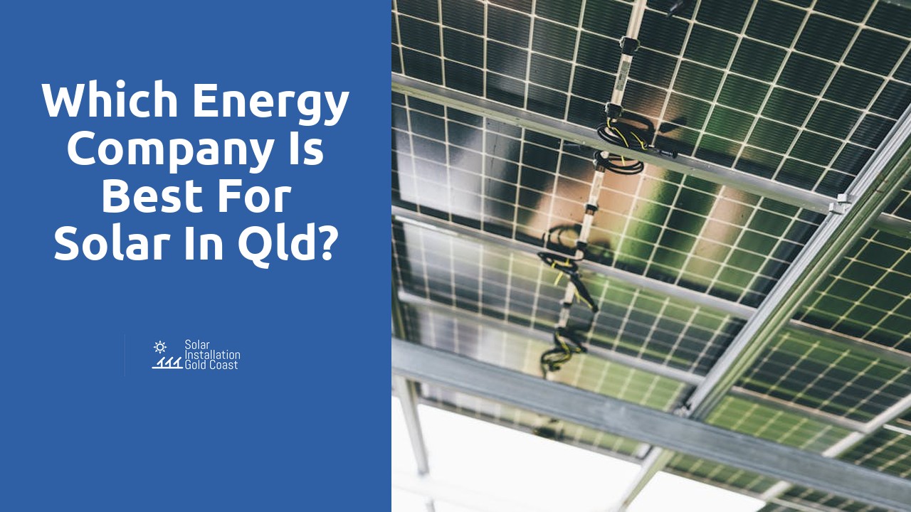 Which energy company is best for solar in Qld?