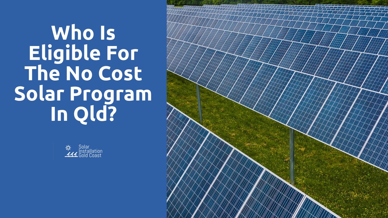 Who is eligible for the no cost solar program in Qld?